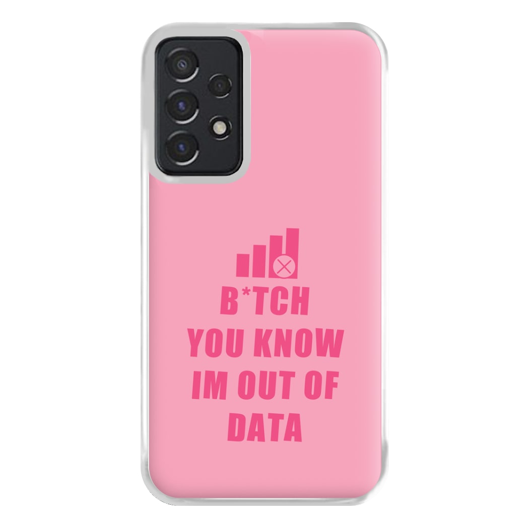 B*tch You Know Im Out Of Data - B99 Phone Case for Galaxy A52 / A52s