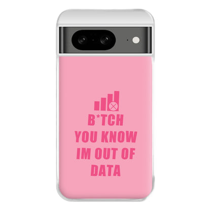 B*tch You Know Im Out Of Data - B99 Phone Case for Google Pixel 8