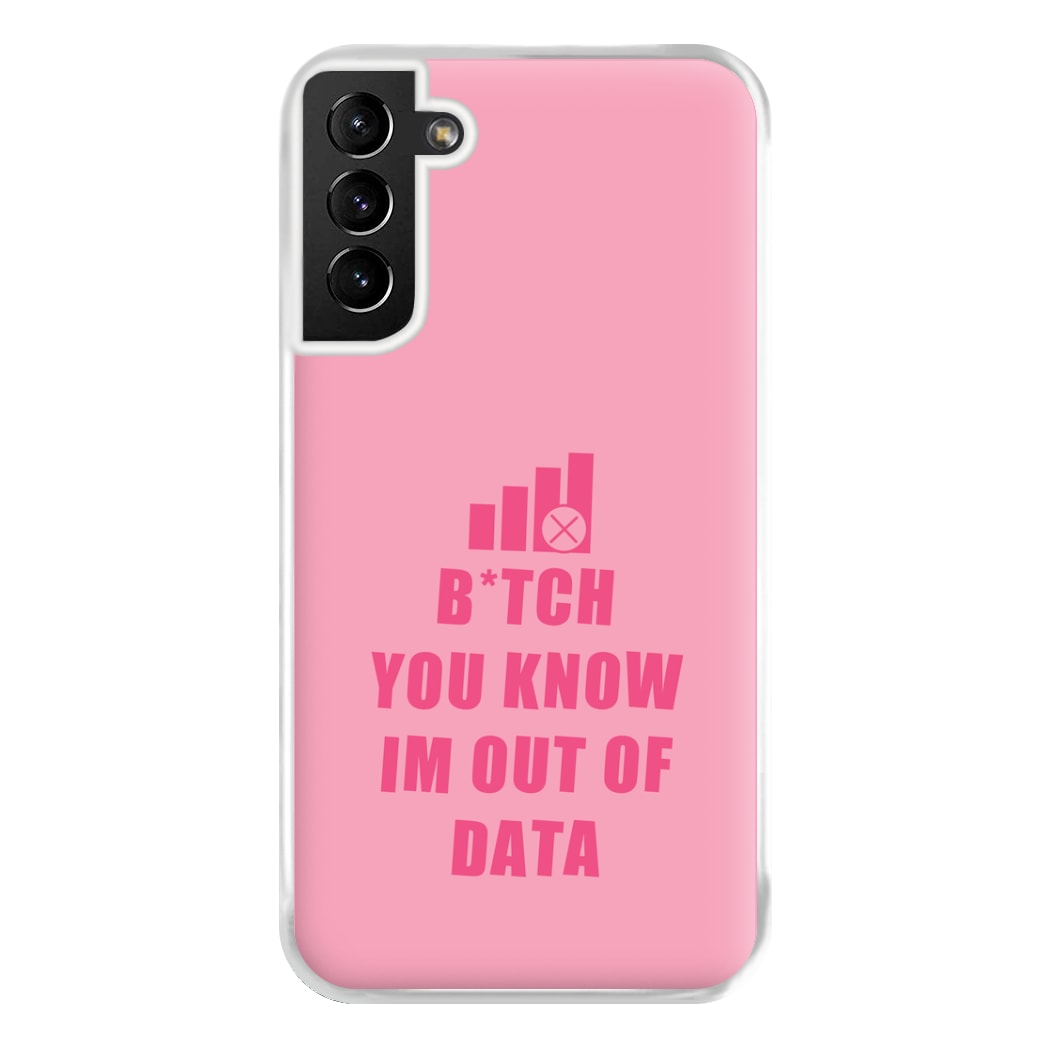 B*tch You Know Im Out Of Data - B99 Phone Case for Galaxy S21 Plus