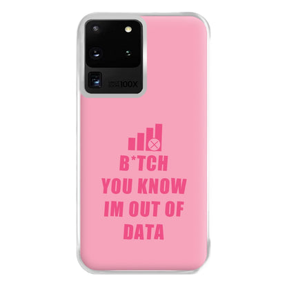 B*tch You Know Im Out Of Data - B99 Phone Case for Galaxy S20 Ultra