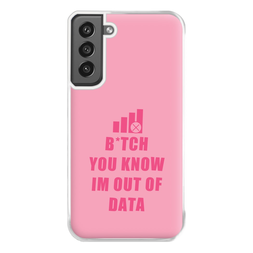 B*tch You Know Im Out Of Data - B99 Phone Case for Galaxy S21FE