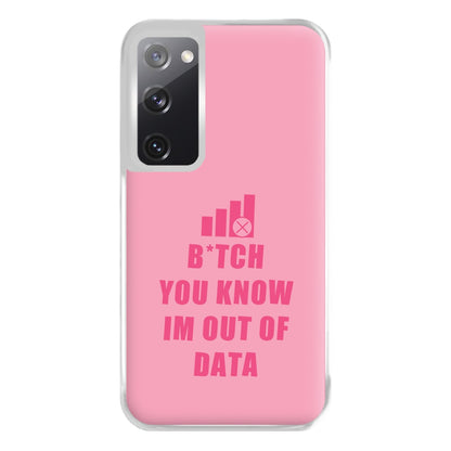 B*tch You Know Im Out Of Data - B99 Phone Case for Galaxy S20FE