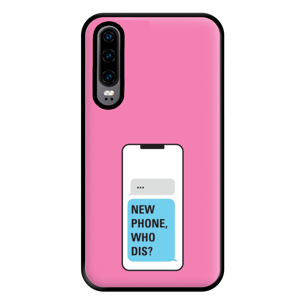 New Phone, Who Dis - B99 Phone Case for Huawei P30