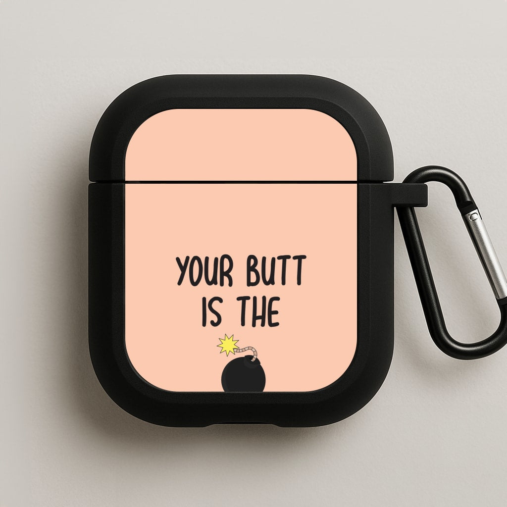 Your Butt Is The Bomb - B99 AirPods Case
