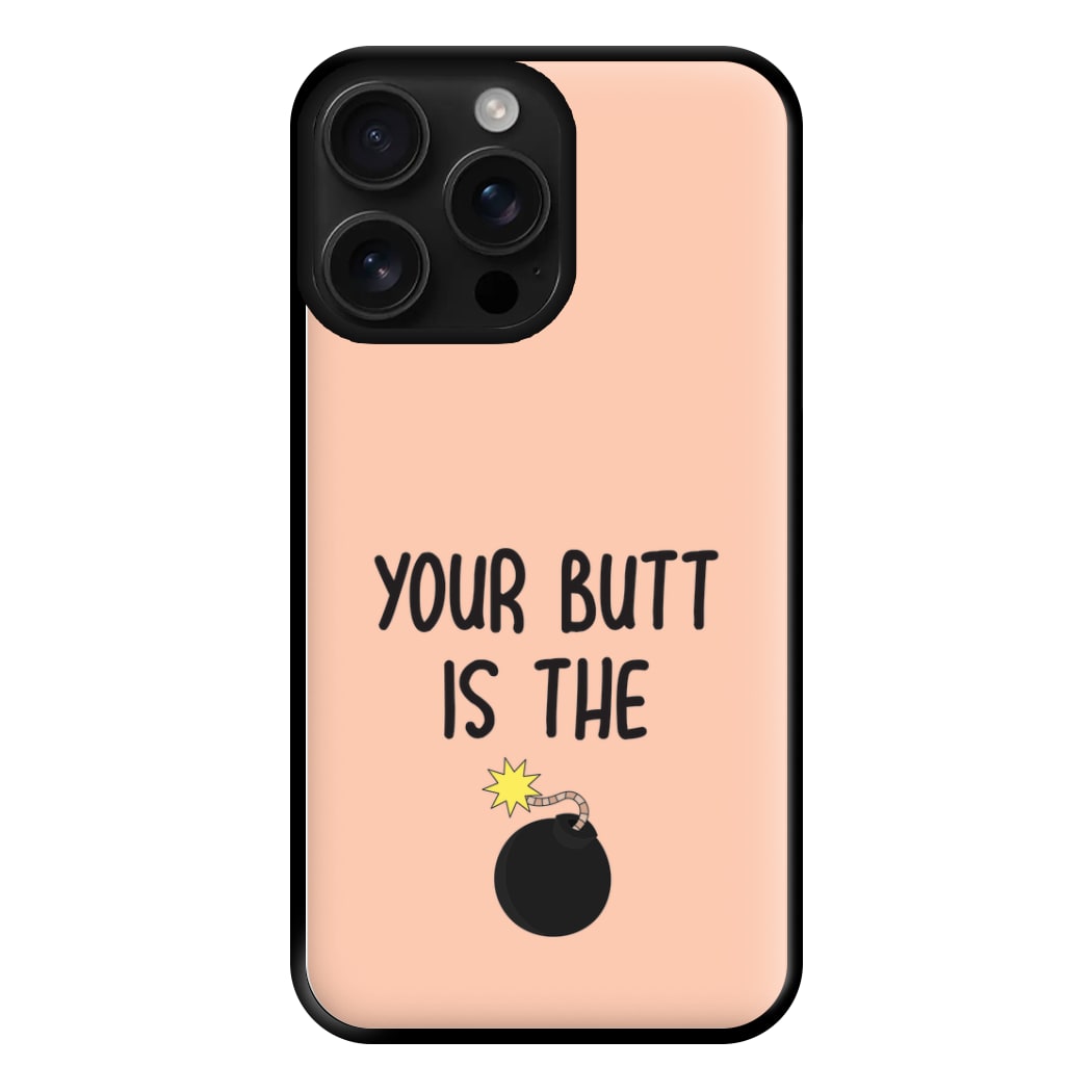 Your Butt Is The Bomb - B99 Phone Case for iPhone 16 Pro Max