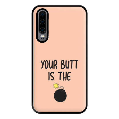 Your Butt Is The Bomb - B99 Phone Case for Huawei P30