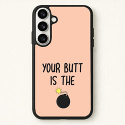 Your Butt Is The Bomb - B99 Phone Case for Galaxy S26
