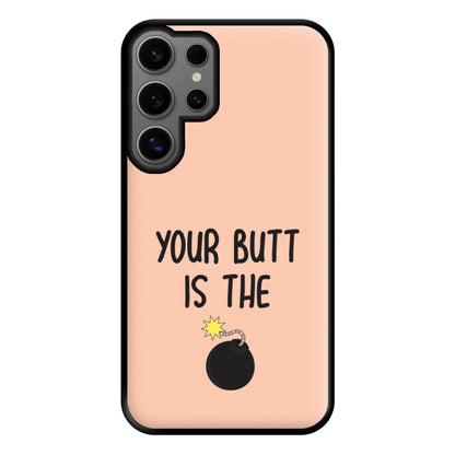 Your Butt Is The Bomb - B99 Phone Case for Galaxy S24 Ultra