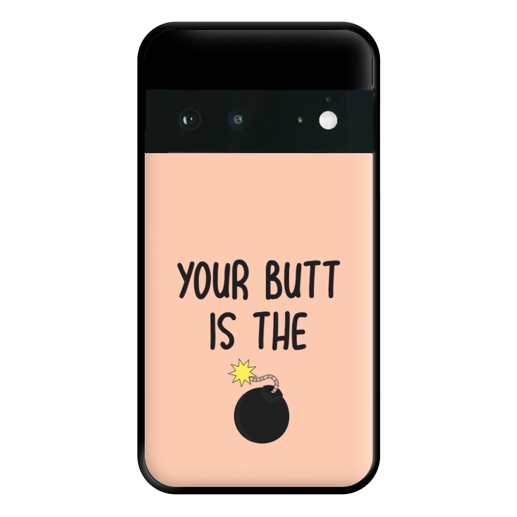 Your Butt Is The Bomb - B99 Phone Case for Google Pixel 6a