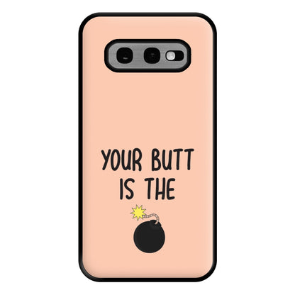 Your Butt Is The Bomb - B99 Phone Case for Galaxy S10e