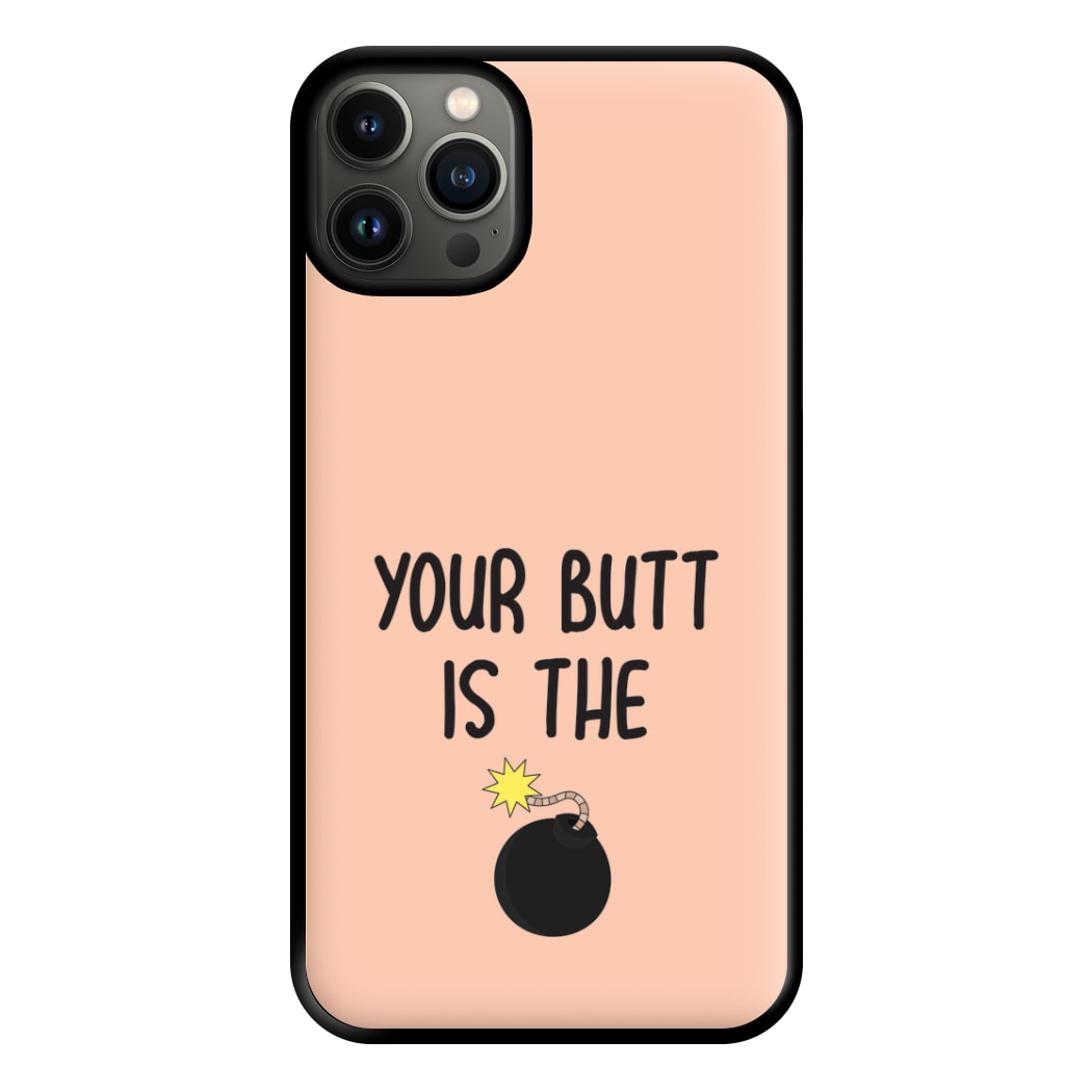 Your Butt Is The Bomb - B99 Phone Case for iPhone 13