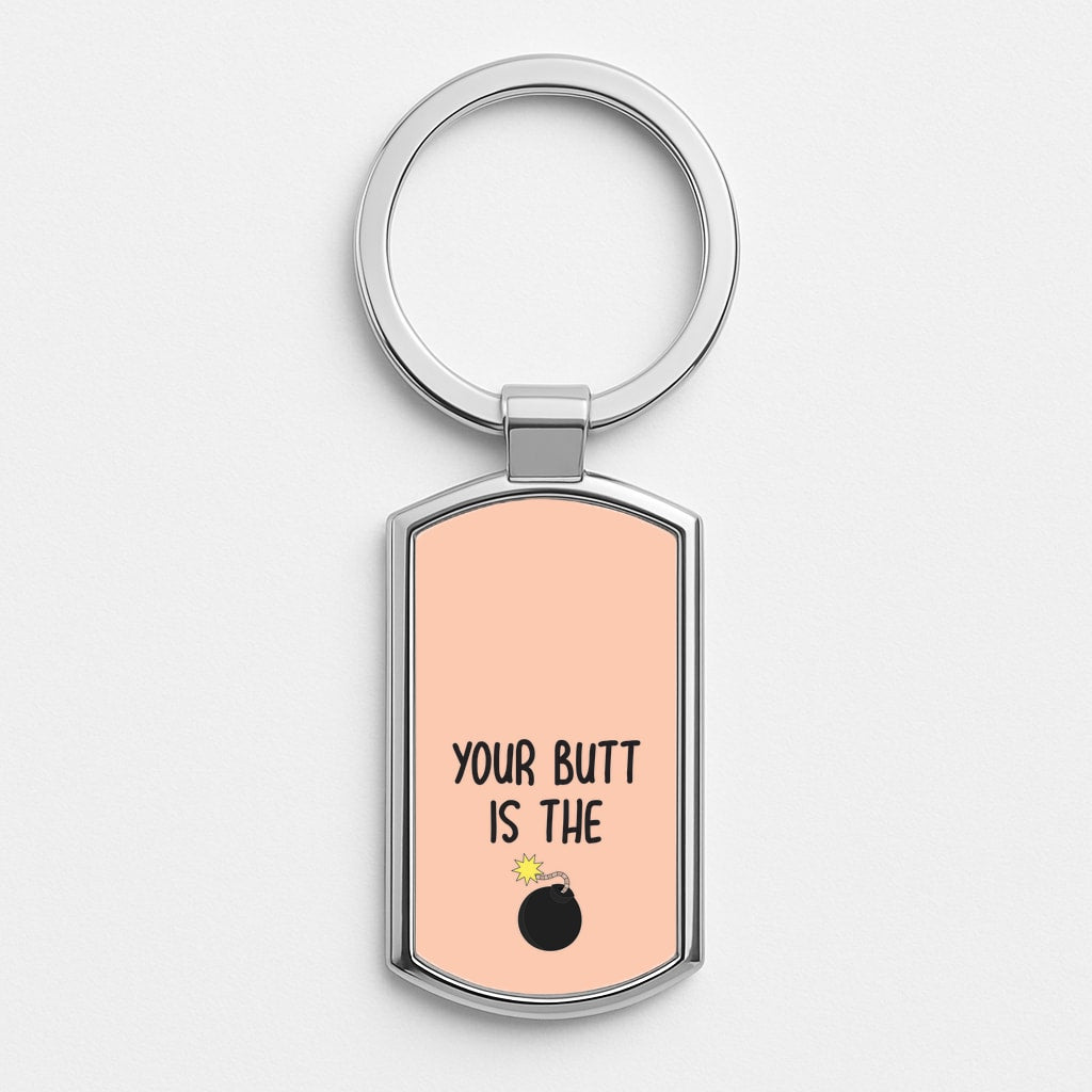 Your Butt Is The Bomb - B99 Silver Keyring