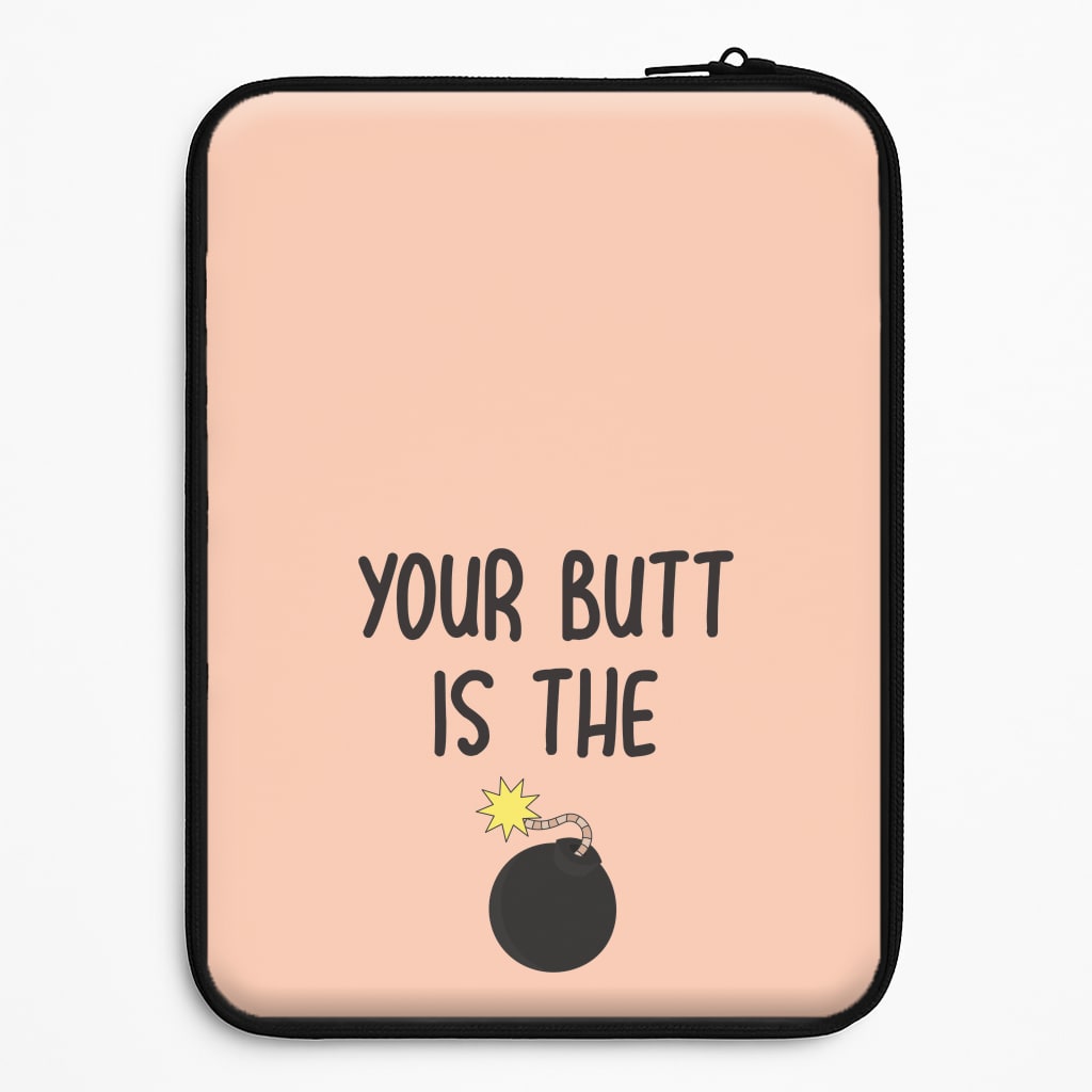 Your Butt Is The Bomb - B99 Laptop Sleeve
