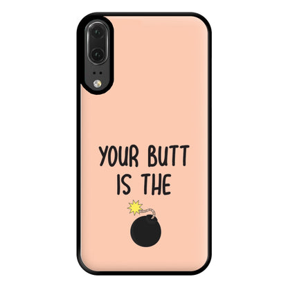 Your Butt Is The Bomb - B99 Phone Case for Huawei P20