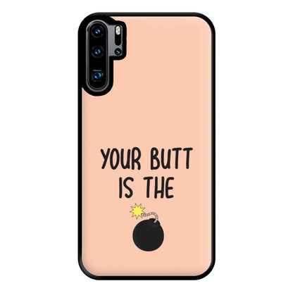 Your Butt Is The Bomb - B99 Phone Case for Huawei P30 Pro