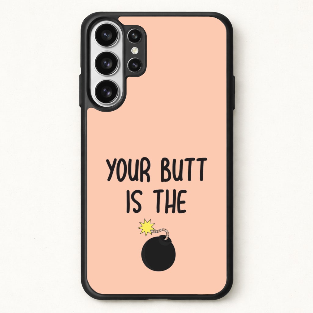 Your Butt Is The Bomb - B99 Phone Case for Galaxy S26 Ultra