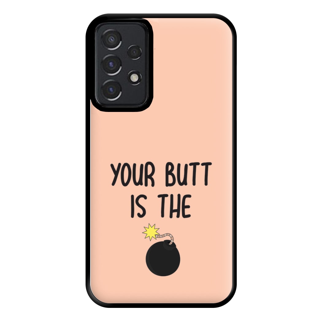 Your Butt Is The Bomb - B99 Phone Case for Galaxy A52 / A52s