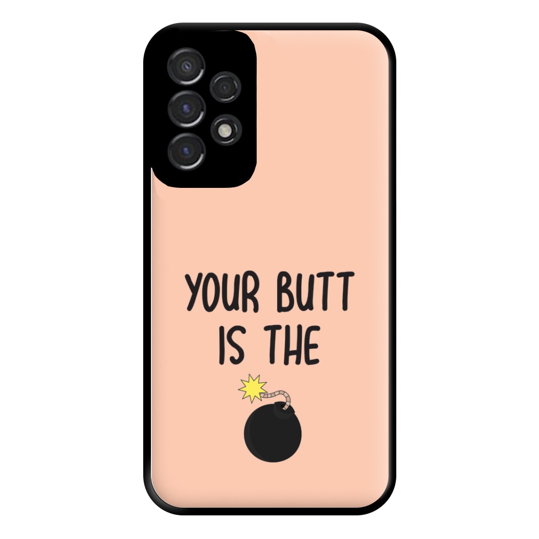 Your Butt Is The Bomb - B99 Phone Case for Galaxy A53