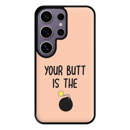 Your Butt Is The Bomb - B99 Phone Case for Galaxy S25 Ultra