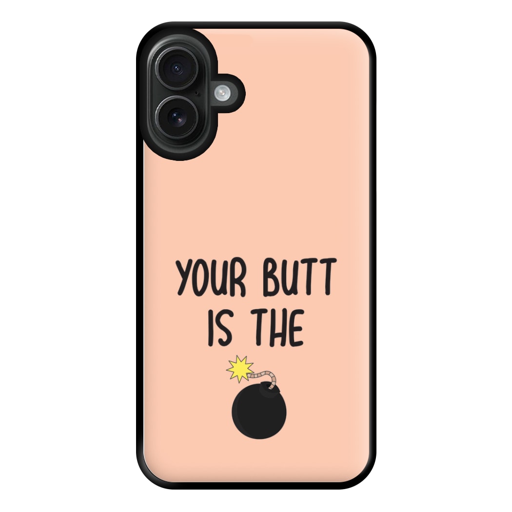 Your Butt Is The Bomb - B99 Phone Case for iPhone 16 Plus