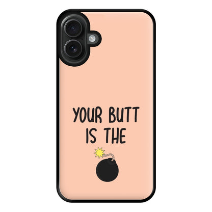 Your Butt Is The Bomb - B99 Phone Case for iPhone 16 Plus