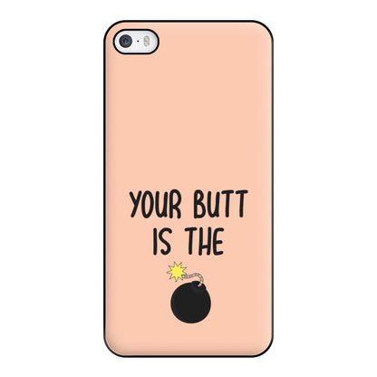 Your Butt Is The Bomb - B99 Phone Case for iPhone 5 / 5s / SE 2016