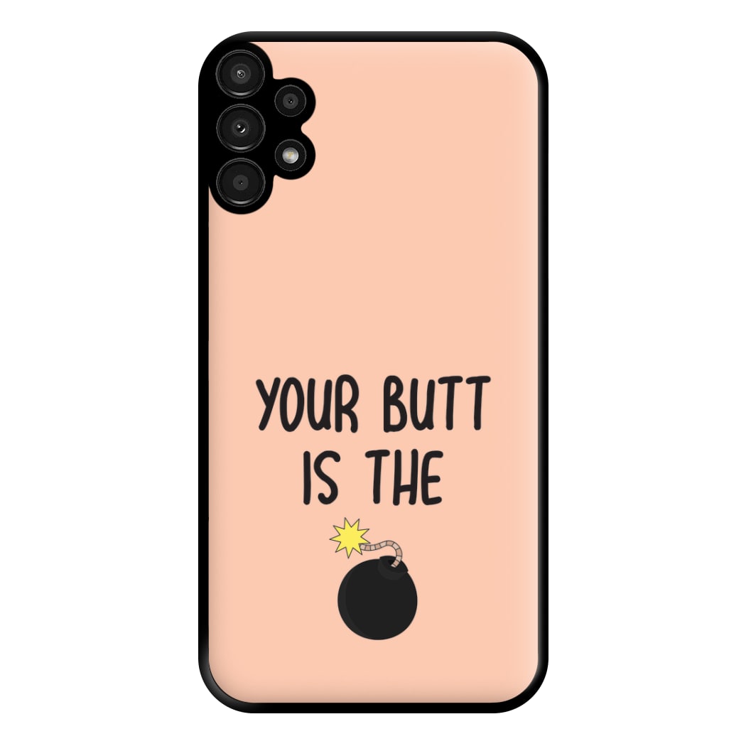 Your Butt Is The Bomb - B99 Phone Case for Galaxy A13