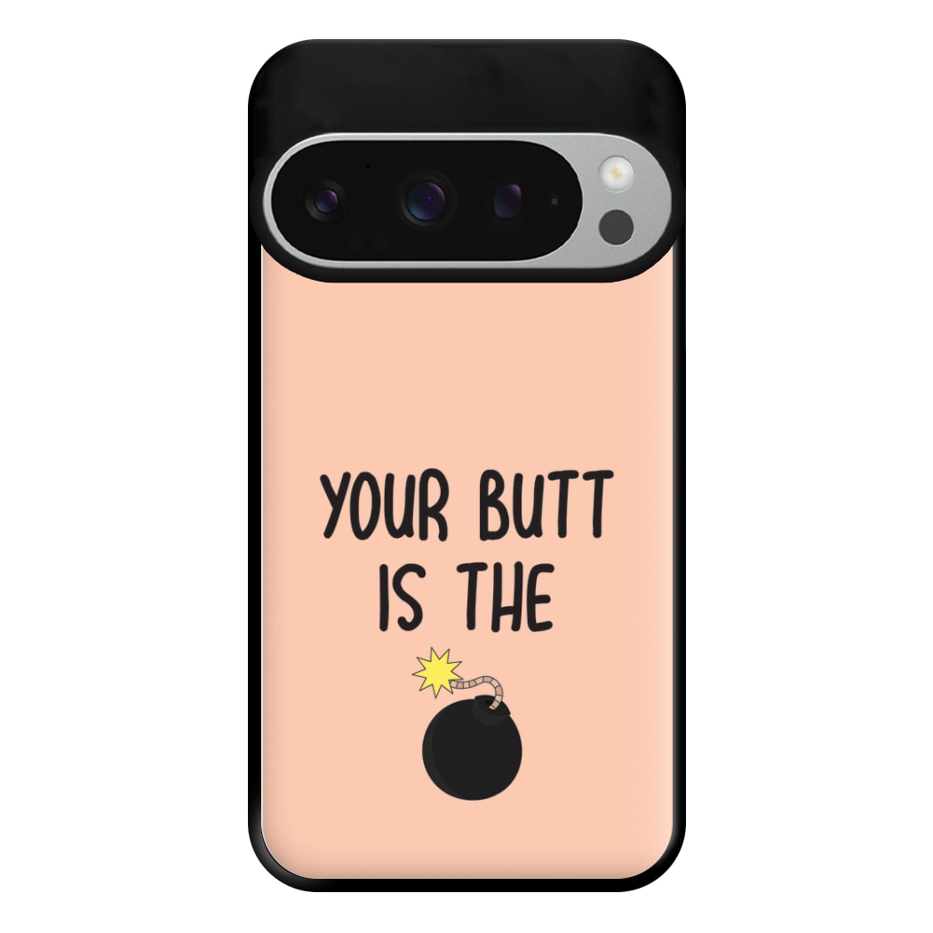 Your Butt Is The Bomb - B99 Phone Case for Google Pixel 9 Pro XL