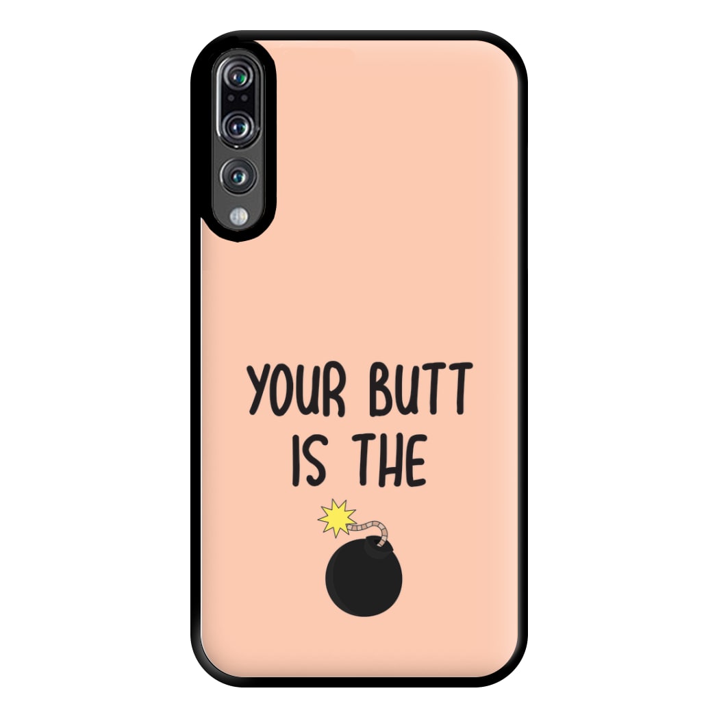 Your Butt Is The Bomb - B99 Phone Case for Huawei P20 Pro