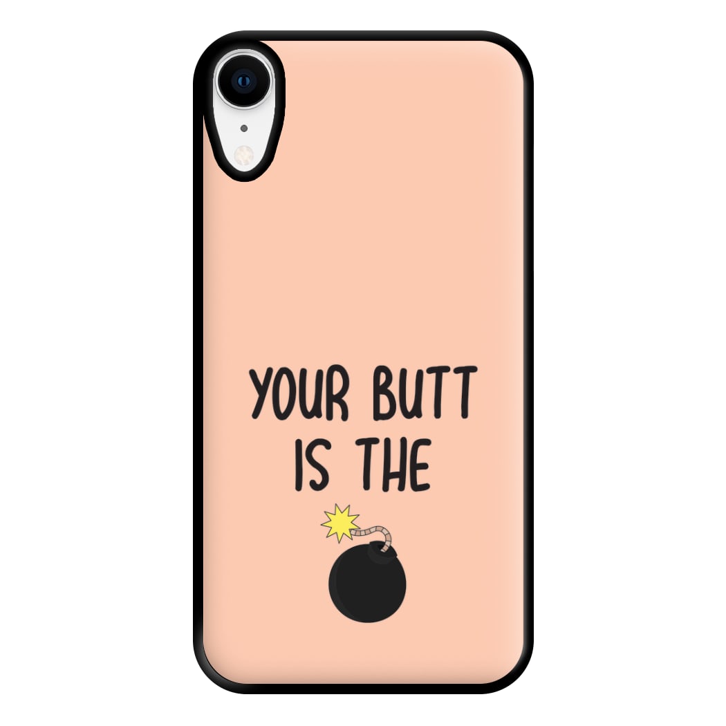 Your Butt Is The Bomb - B99 Phone Case for iPhone XR