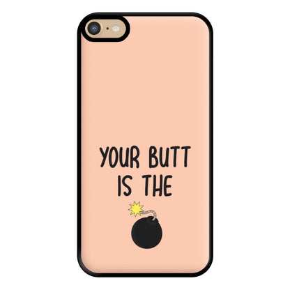 Your Butt Is The Bomb - B99 Phone Case for iPhone 6 Plus / 7 Plus / 8 Plus