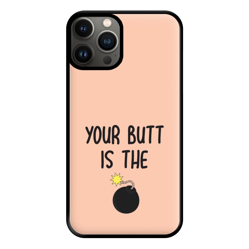 Your Butt Is The Bomb - B99 Phone Case for iPhone 13 Pro Max