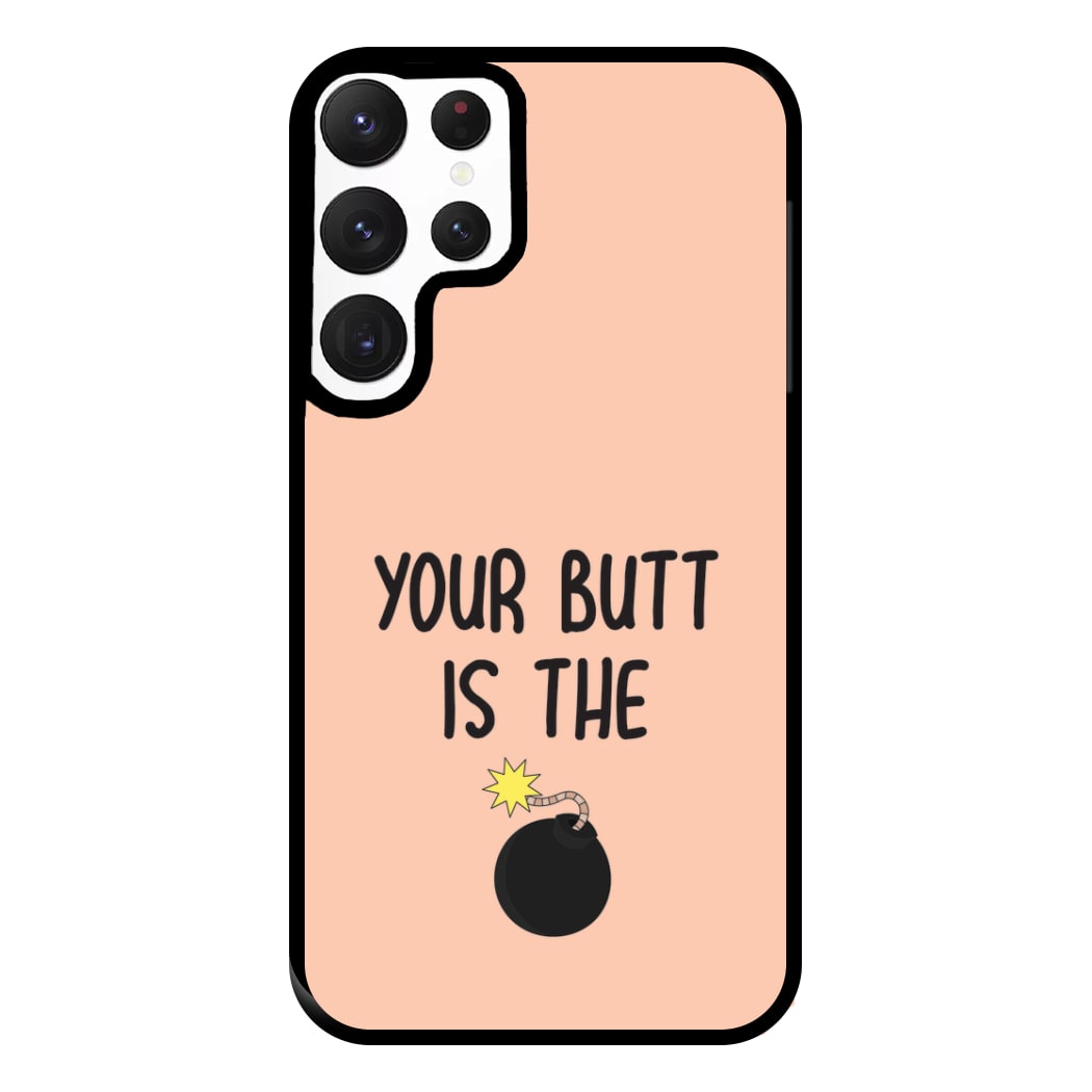 Your Butt Is The Bomb - B99 Phone Case for Galaxy S22 Ultra