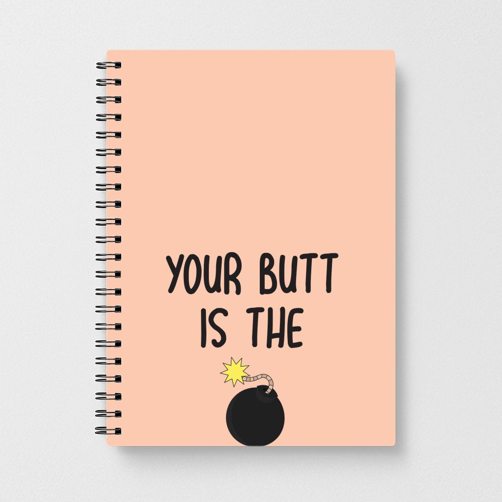 Your Butt Is The Bomb - B99 Notebook