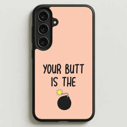 Your Butt Is The Bomb - B99 Phone Case for Galaxy S25FE