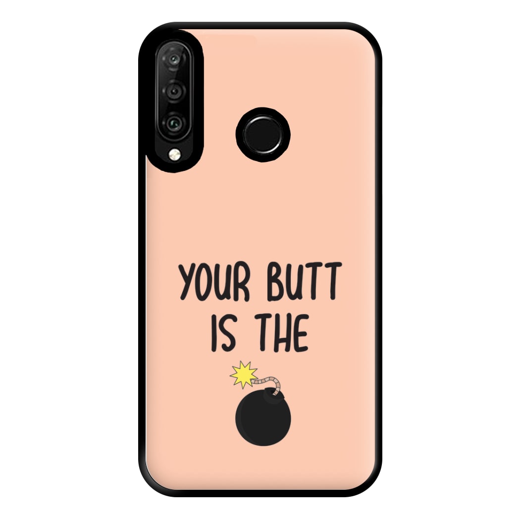 Your Butt Is The Bomb - B99 Phone Case for Huawei P30 Lite