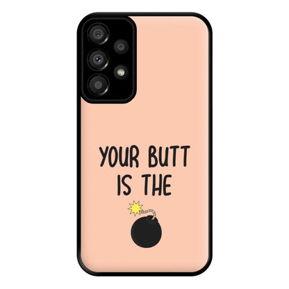 Your Butt Is The Bomb - B99 Phone Case for Galaxy A33