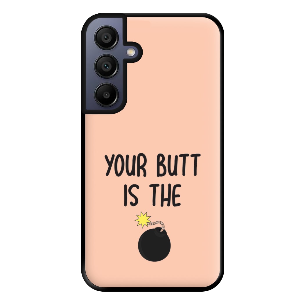 Your Butt Is The Bomb - B99 Phone Case for Galaxy A15