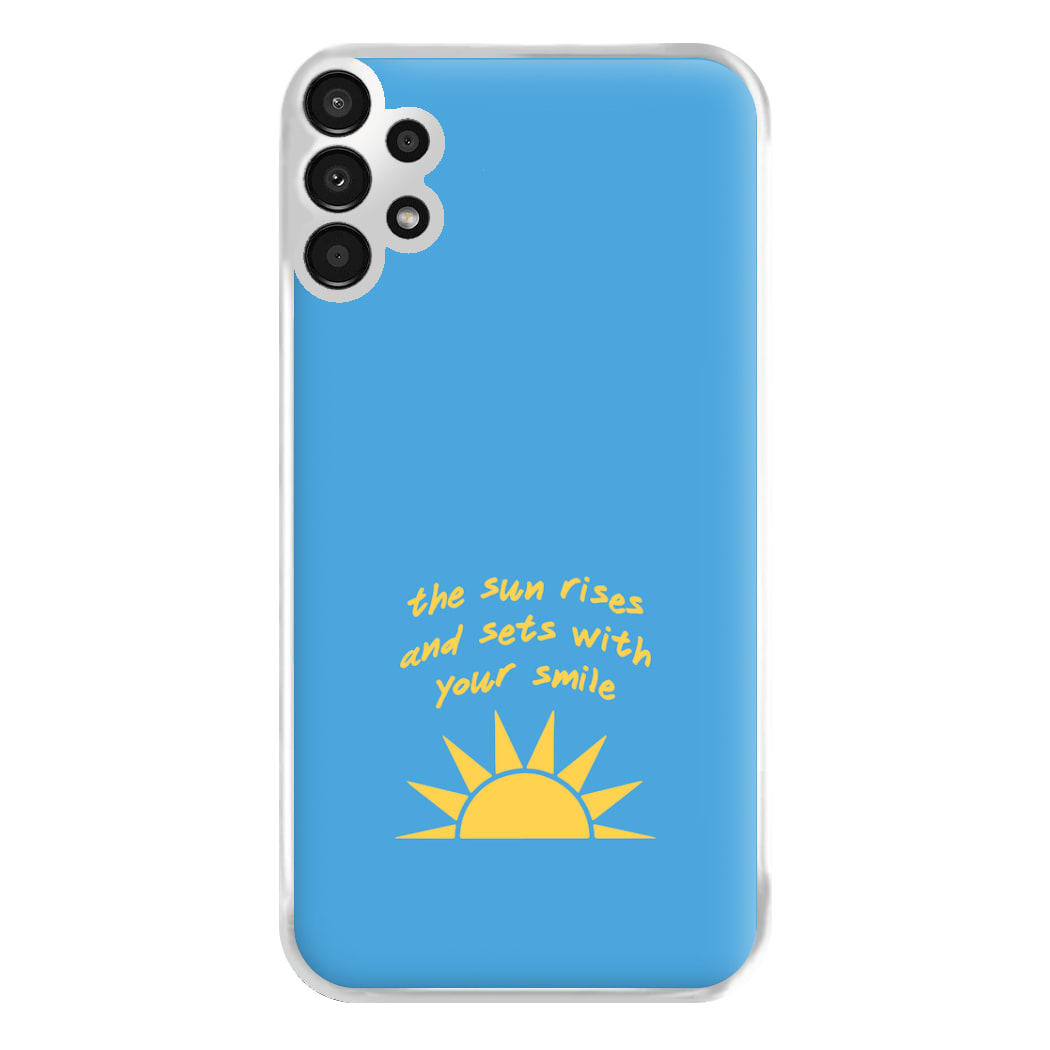 The Sun Rises And Sets With Your Smile Phone Case for Galaxy A13