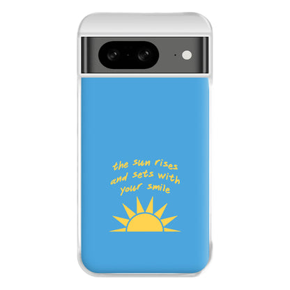 The Sun Rises And Sets With Your Smile Phone Case for Google Pixel 8