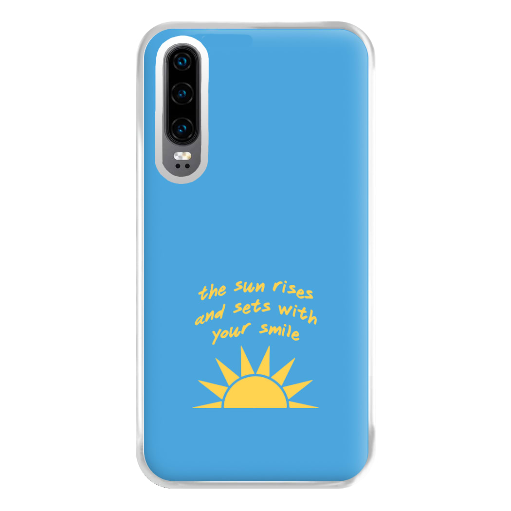 The Sun Rises And Sets With Your Smile Phone Case for Huawei P30