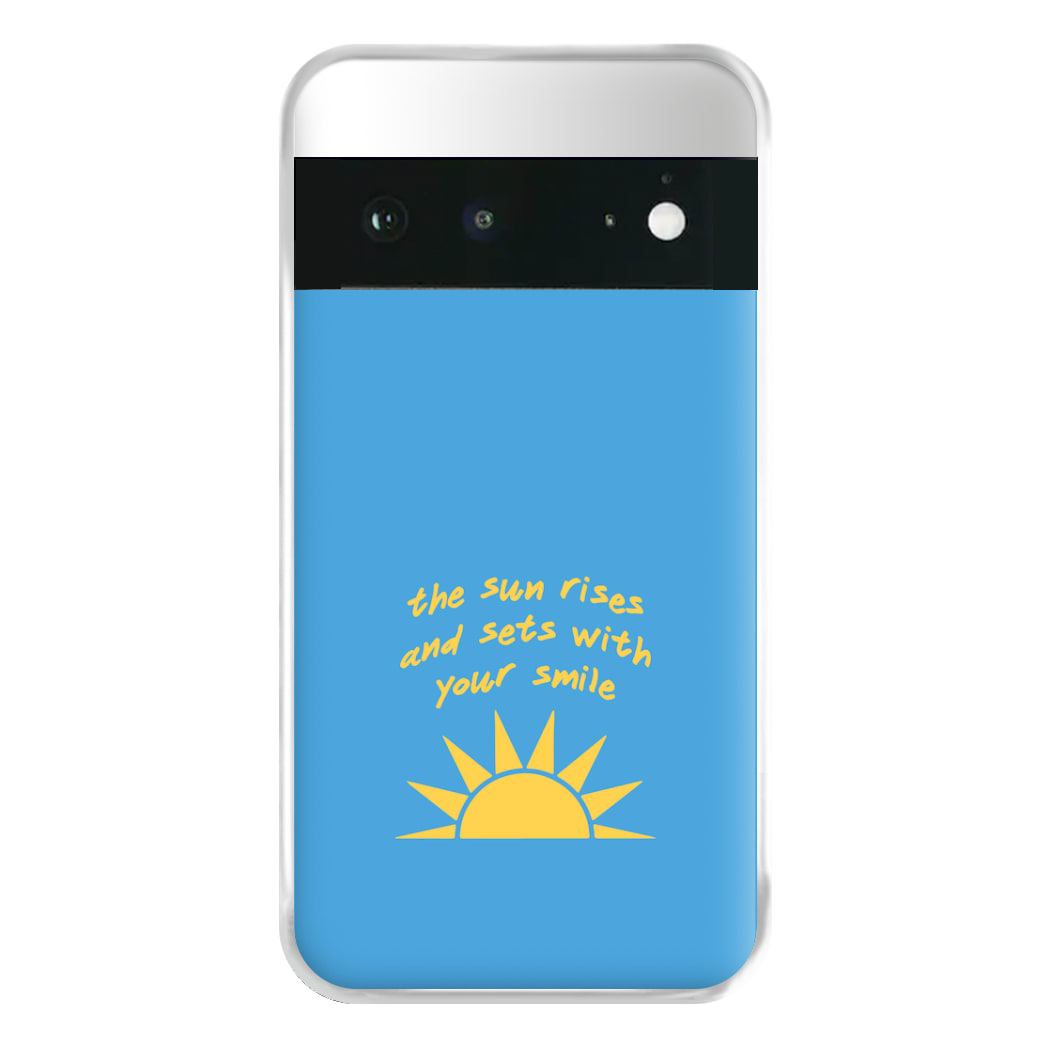 The Sun Rises And Sets With Your Smile Phone Case for Google Pixel 6a