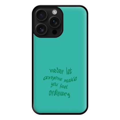 Never Let Anyone Make You Feel Ordinary Phone Case for iPhone 16 Pro Max