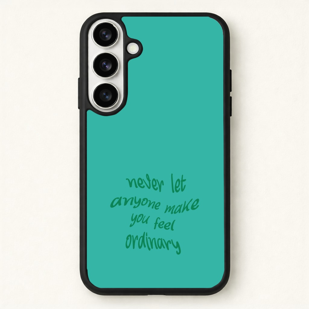 Never Let Anyone Make You Feel Ordinary Phone Case for Galaxy S26