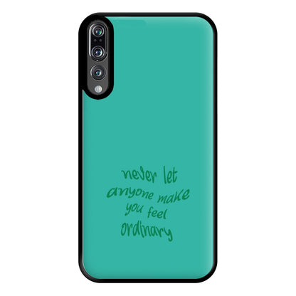 Never Let Anyone Make You Feel Ordinary Phone Case for Huawei P20 Pro