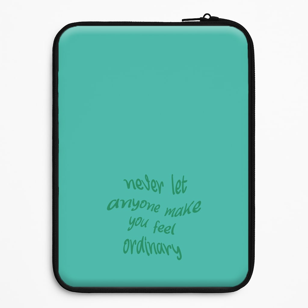 Never Let Anyone Make You Feel Ordinary Laptop Sleeve