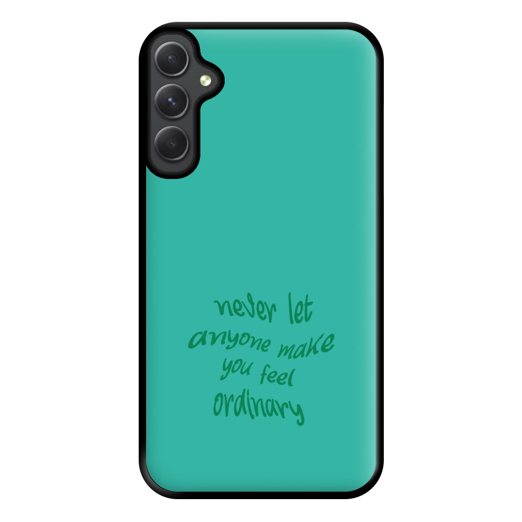 Never Let Anyone Make You Feel Ordinary Phone Case for Galaxy A14