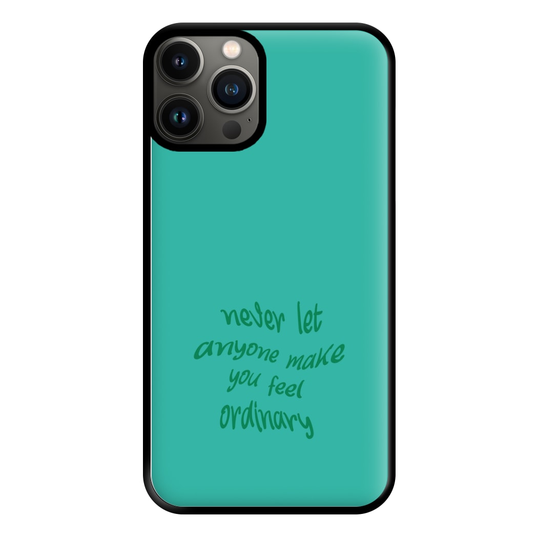 Never Let Anyone Make You Feel Ordinary Phone Case for iPhone 13 Pro Max