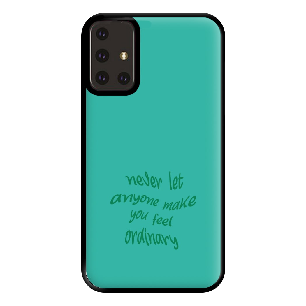 Never Let Anyone Make You Feel Ordinary Phone Case for Galaxy A71