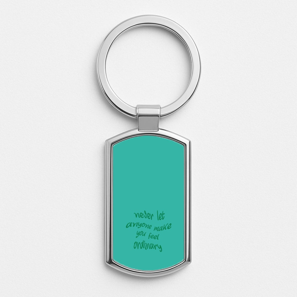 Never Let Anyone Make You Feel Ordinary Silver Keyring